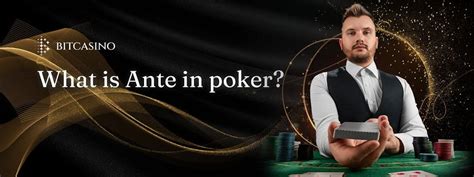 What is poker ante and how to strategise with it .